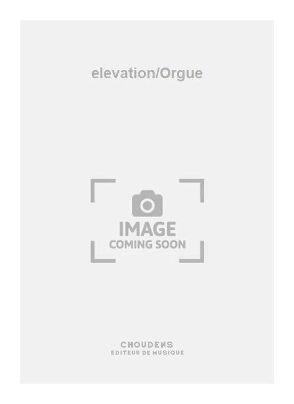 elevation/Orgue