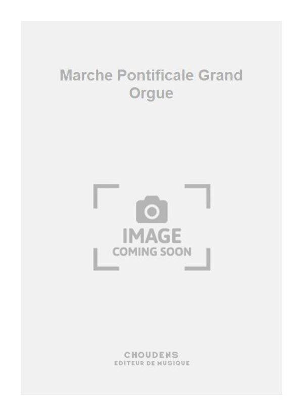 Marche Pontificale Grand Orgue