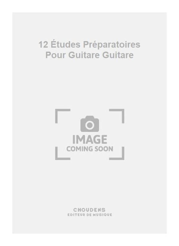 12 etudes Preparatoires Pour Guitare Guitare