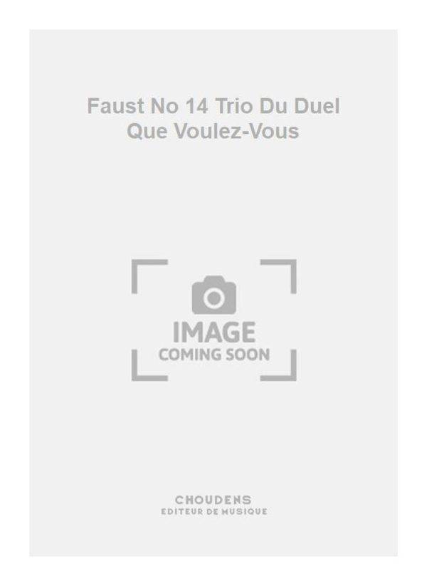 Faust No 14 Trio Du Duel Que Voulez-Vous