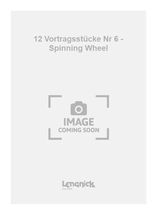 12 Vortragsstucke Nr 6 - Spinning Wheel 