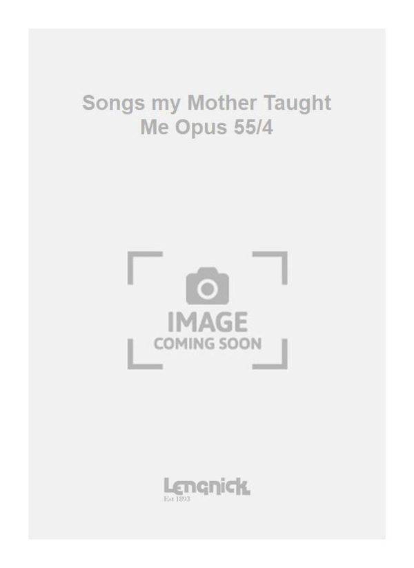 Songs my Mother Taught Me Opus 55/4 