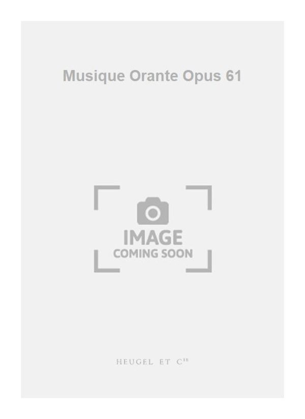 Musique Orante Opus 61