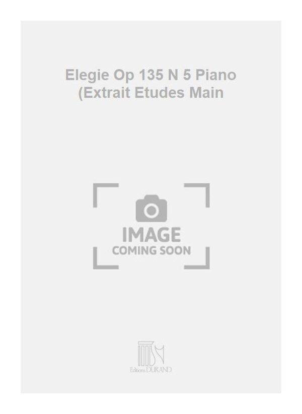 Elegie Op 135 N 5 Piano (Extrait Etudes Main