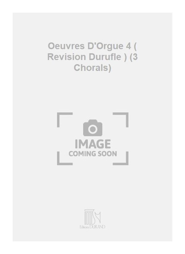 Oeuvres D'Orgue 4 ( Revision Durufle ) (3 Chorals)