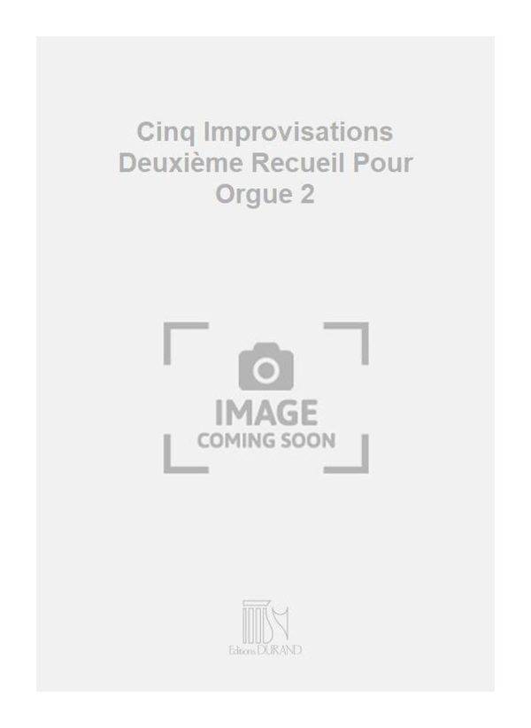 Cinq Improvisations Deuxieme Recueil Pour Orgue 2 Reconstituees par Maurice Durufle