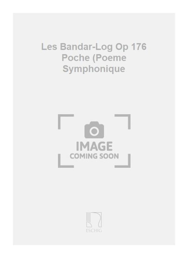 Les Bandar-Log Op 176 Poche (Poeme Symphonique