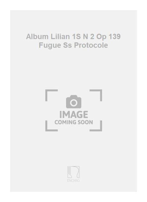 Album Lilian 1S N 2 Op 139 Fugue Ss Protocole