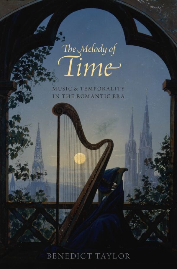 The Melody of Time Music and Temporality in the Romantic Era