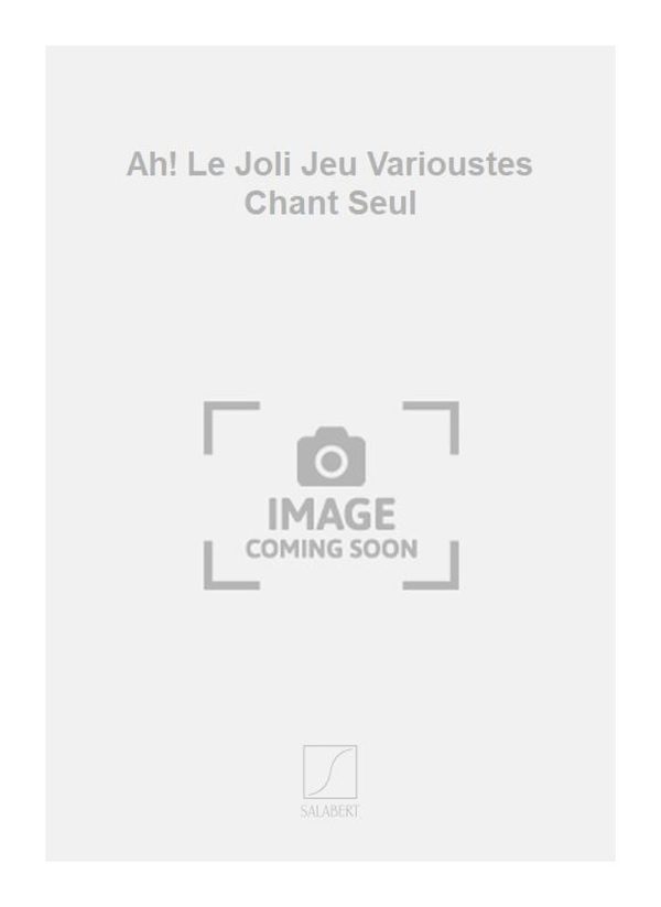 Ah! Le Joli Jeu Varioustes Chant Seul