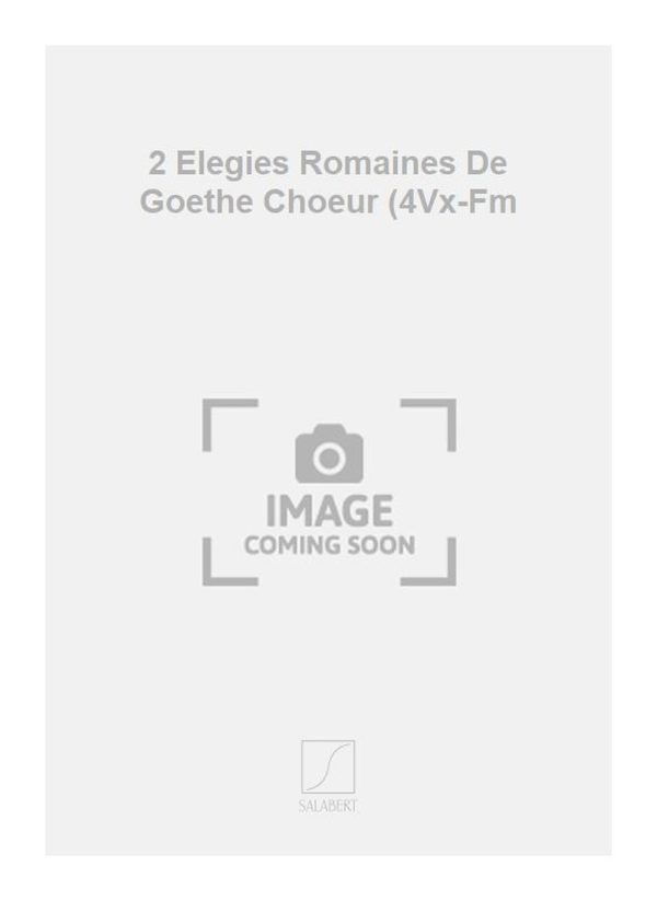 2 Elegies Romaines De Goethe Choeur (4Vx-Fm