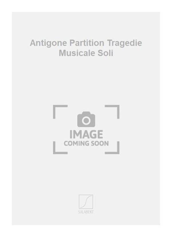 Antigone Partition Tragedie Musicale Soli