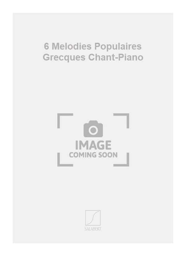 6 Melodies Populaires Grecques Chant-Piano