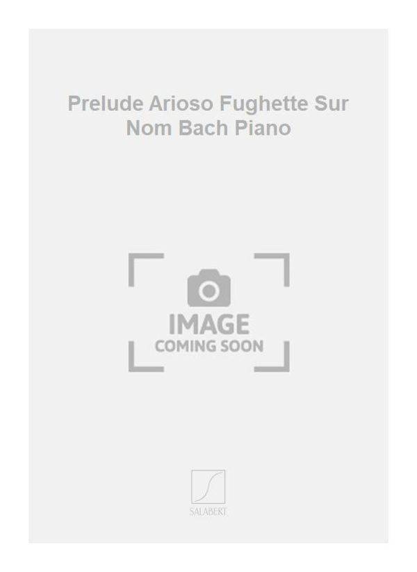 Prelude Arioso Fughette Sur Nom Bach Piano