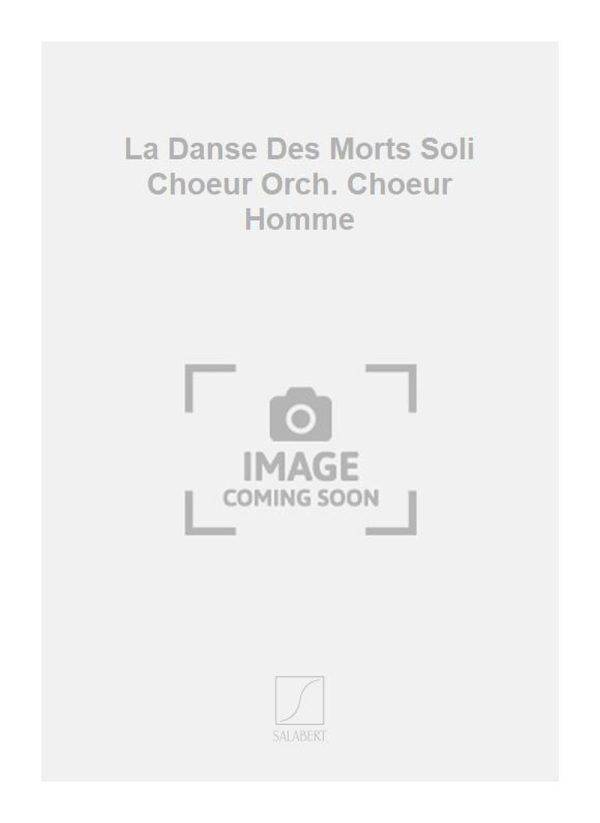 La Danse Des Morts Soli Choeur Orch. Choeur Homme