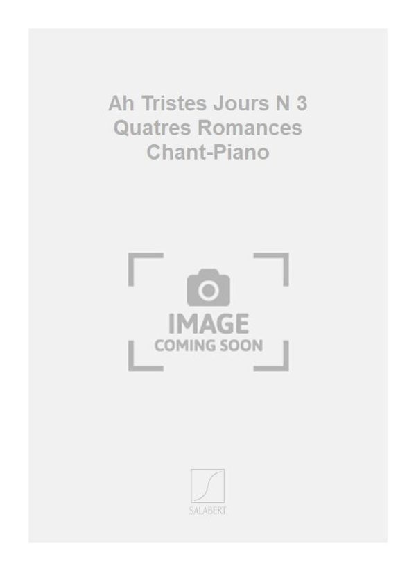 Ah Tristes Jours N 3 Quatres Romances Chant-Piano