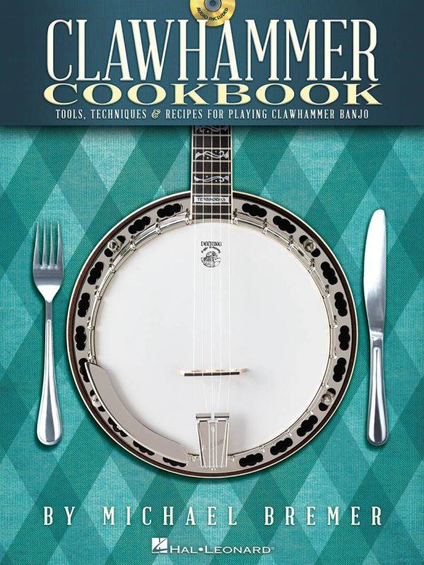 Clawhammer Cookbook Tools, Techniques & Recipes for Playing Clawhammer Banjo