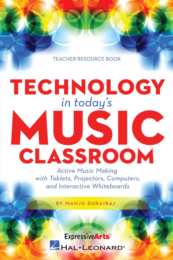 Technology in Today's Music Classroom Active Music Making with Tablets, Projectors, Computers and Interactive Whiteboards