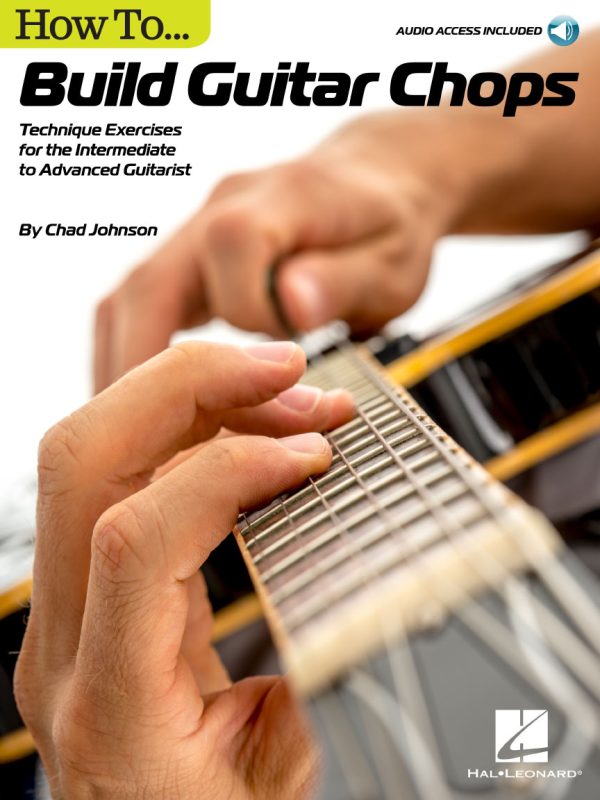 How to Build Guitar Chops Technique Exercises for the Intermediate to Advanced Guitarist