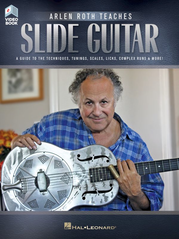 Arlen Roth Teaches Slide Guitar A Guide to the Techniques, Tunings, Scales, Licks, Complex Runs & More!