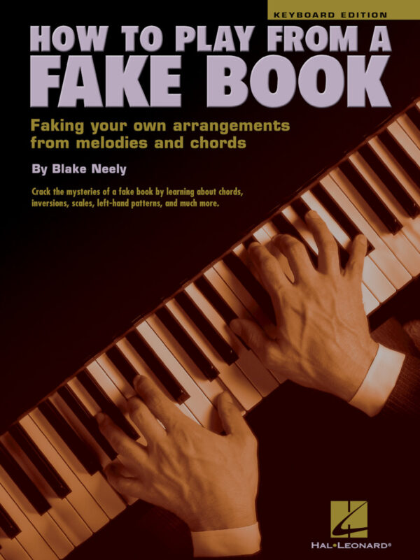 How to Play from a Fake Book Faking your own arrangements from melodies and chords