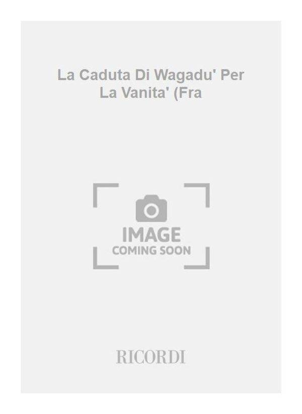 La Caduta Di Wagadu' Per La Vanita' (Fra Libretto