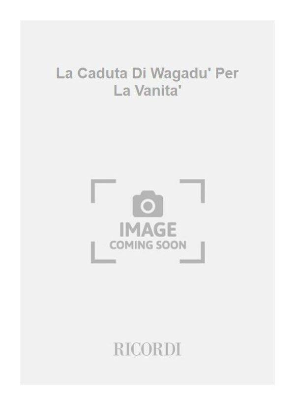 La Caduta Di Wagadu' Per La Vanita'  Libretto