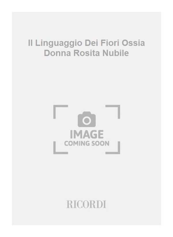 Il Linguaggio Dei Fiori Ossia Donna Rosita Nubile Libretto