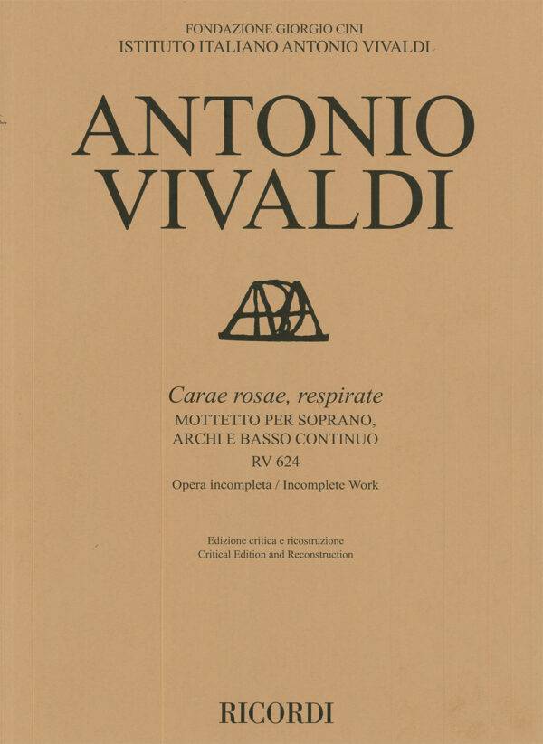 Carae rosae, respirate RV 624 Mottetto per soprano, archi e bc, Opera Incompleta, Ed. critica e ricostruzione di M. Talbot