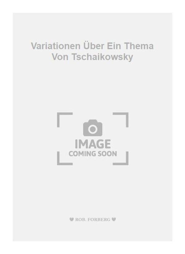 Variationen uber Ein Thema Von Tschaikowsky Opus 35A