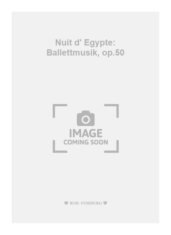 Nuit d' Egypte: Ballettmusik, op.50