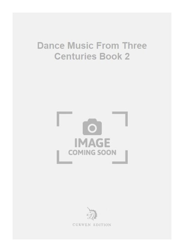 Dance Music From Three Centuries Book 2