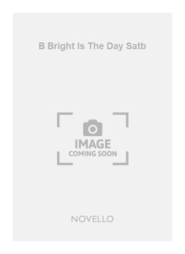 B Bright Is The Day Satb