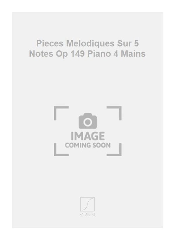 Pieces Melodiques Sur 5 Notes Op 149 Piano 4 Mains