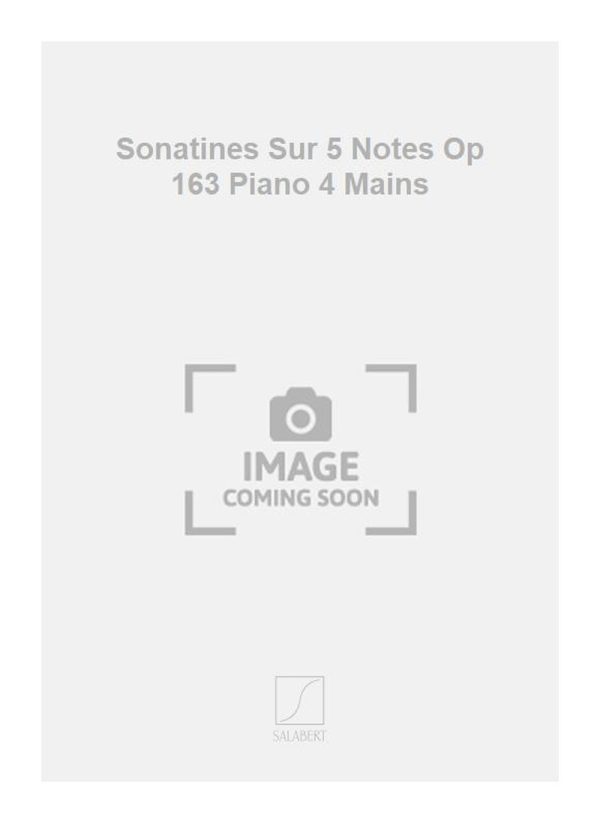 Sonatines Sur 5 Notes Op 163 Piano 4 Mains