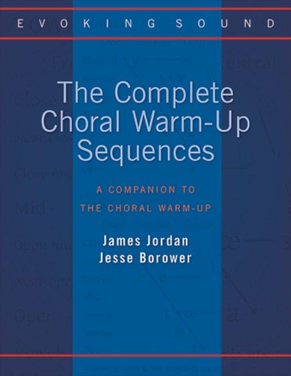 The Complete Choral Warm-Up Sequences A Companion to the Choral Warm-Up