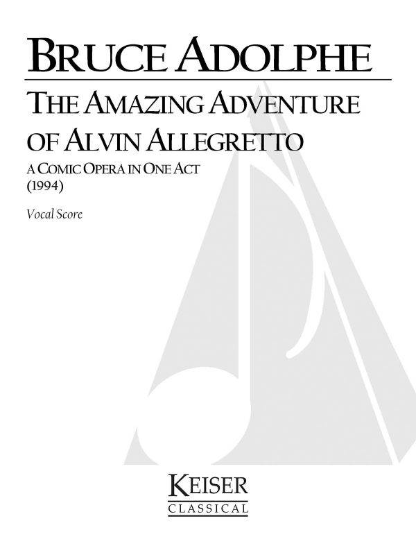 The Amazing Adventure of Alvin Allegretto A One-Act Comic Opera for Kids and Their Families