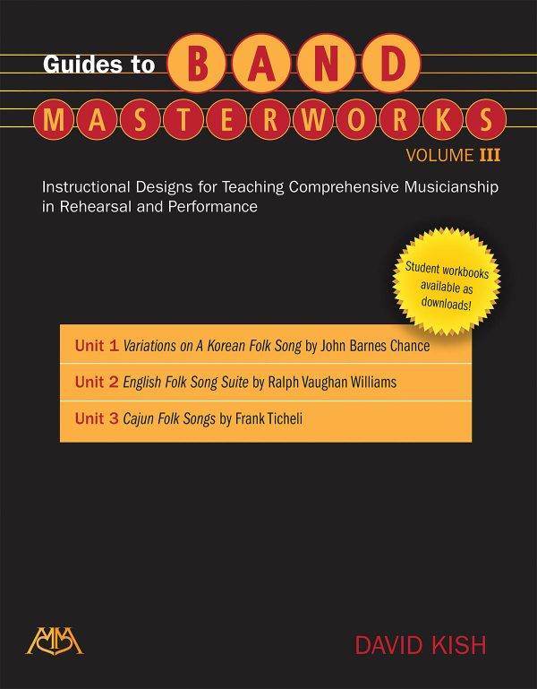 Guides to Band Masterworks - Volume III Instructional Designs for Teaching Comprehensive Musicianship in Rehearsal and Performance