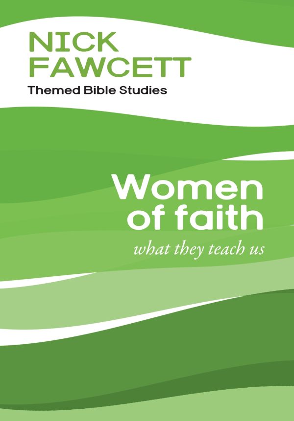 The Fawcett Bible Studies - Women of Faith Seven stimulating and challenging group courses