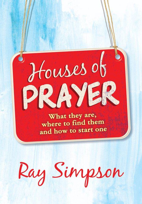 Houses of Prayer What they are, where to find them and how to start one