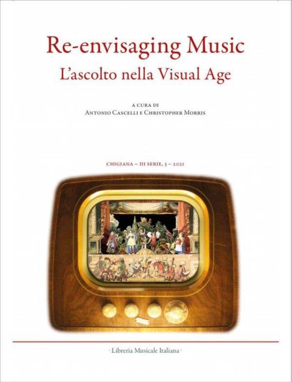 Chigiana. III, 3 (LI) Re-envisaging Music - Listening in the Visual Age