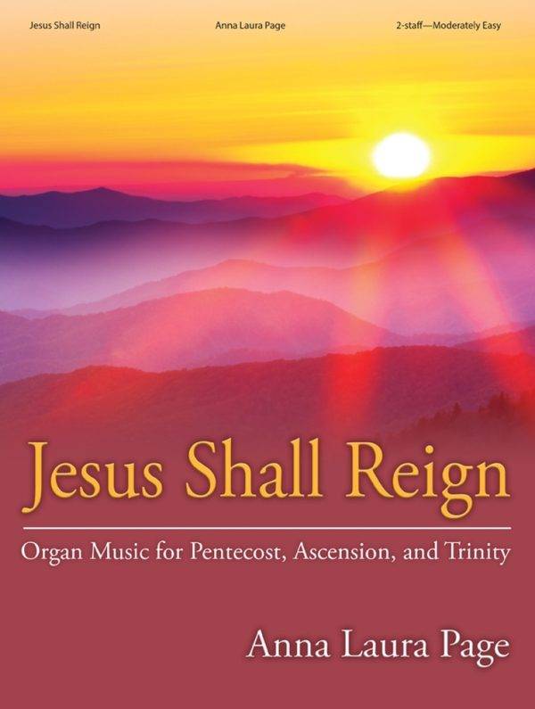 Jesus Shall Reign Organ Music For Pentecost, Ascension and Trinity